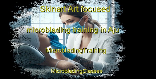 Skinart Art-focused microblading training in Aju | MicrobladingTraining | MicrobladingClasses | SkinartTraining-Korea