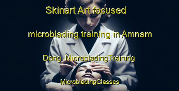 Skinart Art-focused microblading training in Amnam Dong | #MicrobladingTraining #MicrobladingClasses #SkinartTraining-Korea