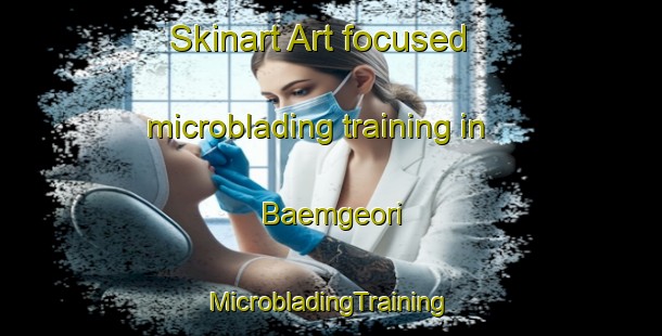 Skinart Art-focused microblading training in Baemgeori | #MicrobladingTraining #MicrobladingClasses #SkinartTraining-Korea