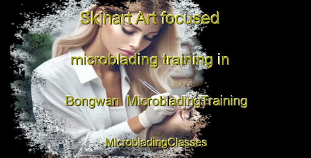 Skinart Art-focused microblading training in Bongwan | #MicrobladingTraining #MicrobladingClasses #SkinartTraining-Korea