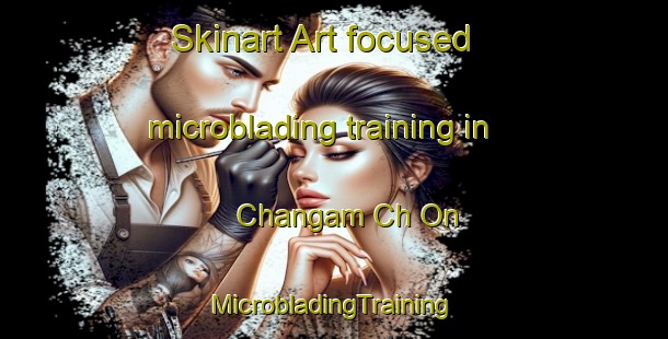 Skinart Art-focused microblading training in Changam Ch On | #MicrobladingTraining #MicrobladingClasses #SkinartTraining-Korea