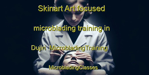 Skinart Art-focused microblading training in Dujiri | MicrobladingTraining | MicrobladingClasses | SkinartTraining-Korea