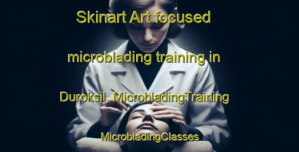 Skinart Art-focused microblading training in Duroksil | #MicrobladingTraining #MicrobladingClasses #SkinartTraining-Korea