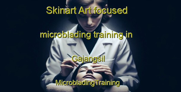 Skinart Art-focused microblading training in Gajangsil | MicrobladingTraining | MicrobladingClasses | SkinartTraining-Korea
