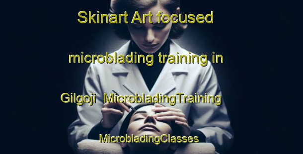 Skinart Art-focused microblading training in Gilgoji | MicrobladingTraining | MicrobladingClasses | SkinartTraining-Korea