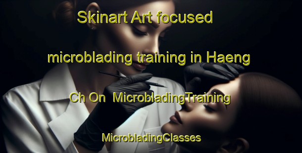 Skinart Art-focused microblading training in Haeng Ch On | #MicrobladingTraining #MicrobladingClasses #SkinartTraining-Korea