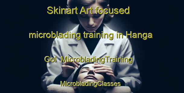 Skinart Art-focused microblading training in Hanga Gol | MicrobladingTraining | MicrobladingClasses | SkinartTraining-Korea