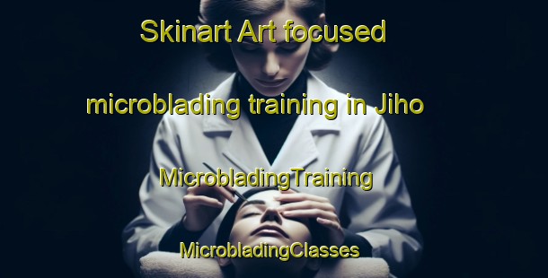 Skinart Art-focused microblading training in Jiho | MicrobladingTraining | MicrobladingClasses | SkinartTraining-Korea