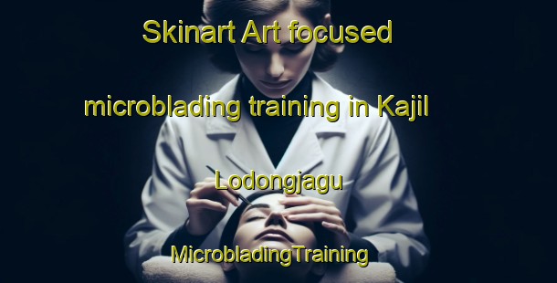 Skinart Art-focused microblading training in Kajil Lodongjagu | MicrobladingTraining | MicrobladingClasses | SkinartTraining-Korea