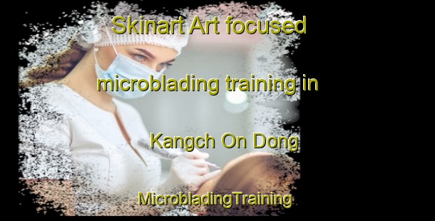 Skinart Art-focused microblading training in Kangch On Dong | #MicrobladingTraining #MicrobladingClasses #SkinartTraining-Korea