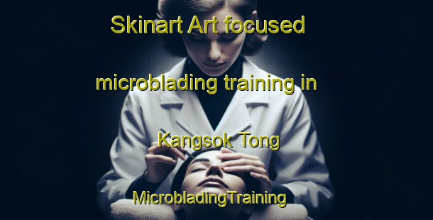 Skinart Art-focused microblading training in Kangsok Tong | MicrobladingTraining | MicrobladingClasses | SkinartTraining-Korea
