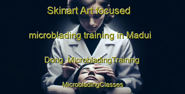 Skinart Art-focused microblading training in Madui Dong | #MicrobladingTraining #MicrobladingClasses #SkinartTraining-Korea