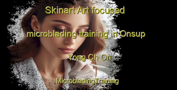 Skinart Art-focused microblading training in Onsup Yong Ch On | #MicrobladingTraining #MicrobladingClasses #SkinartTraining-Korea