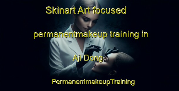 Skinart Art-focused permanentmakeup training in Aji Dong | #PermanentmakeupTraining #PermanentmakeupClasses #SkinartTraining-Korea