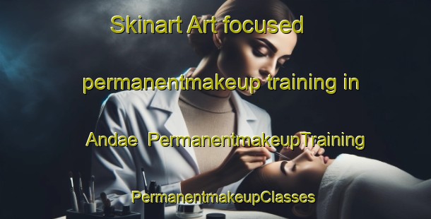 Skinart Art-focused permanentmakeup training in Andae | PermanentmakeupTraining | PermanentmakeupClasses | SkinartTraining-Korea