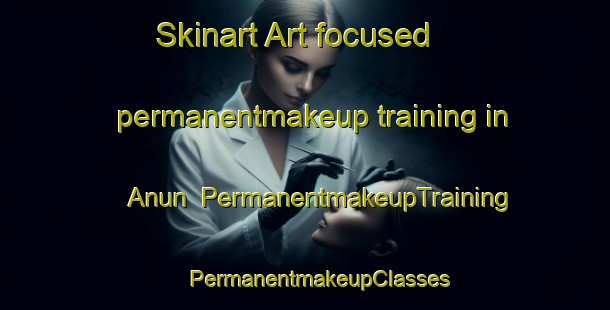 Skinart Art-focused permanentmakeup training in Anun | #PermanentmakeupTraining #PermanentmakeupClasses #SkinartTraining-Korea