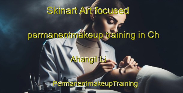 Skinart Art-focused permanentmakeup training in Ch Ahangil Li | #PermanentmakeupTraining #PermanentmakeupClasses #SkinartTraining-Korea