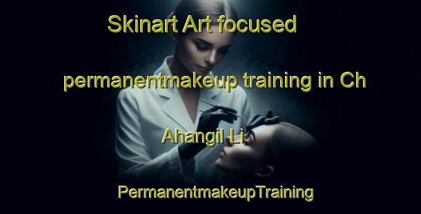 Skinart Art-focused permanentmakeup training in Ch Ahangil Li | PermanentmakeupTraining | PermanentmakeupClasses | SkinartTraining-Korea