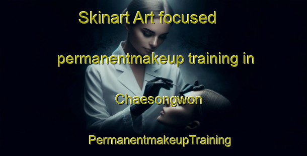 Skinart Art-focused permanentmakeup training in Chaesongwon | #PermanentmakeupTraining #PermanentmakeupClasses #SkinartTraining-Korea