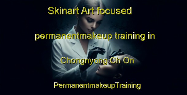 Skinart Art-focused permanentmakeup training in Chongnyong Ch On | #PermanentmakeupTraining #PermanentmakeupClasses #SkinartTraining-Korea