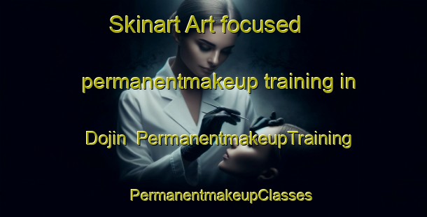 Skinart Art-focused permanentmakeup training in Dojin | PermanentmakeupTraining | PermanentmakeupClasses | SkinartTraining-Korea