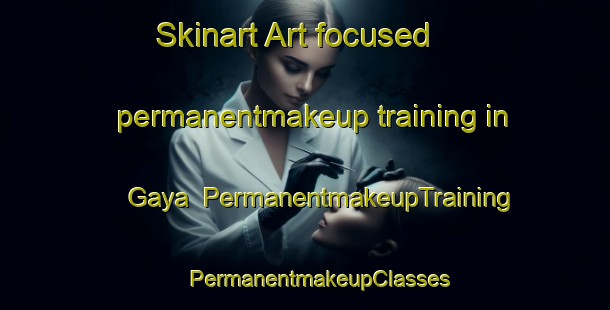 Skinart Art-focused permanentmakeup training in Gaya | #PermanentmakeupTraining #PermanentmakeupClasses #SkinartTraining-Korea