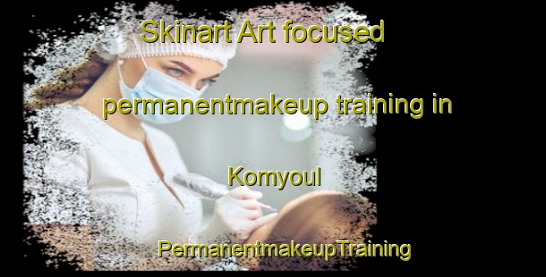 Skinart Art-focused permanentmakeup training in Komyoul | #PermanentmakeupTraining #PermanentmakeupClasses #SkinartTraining-Korea