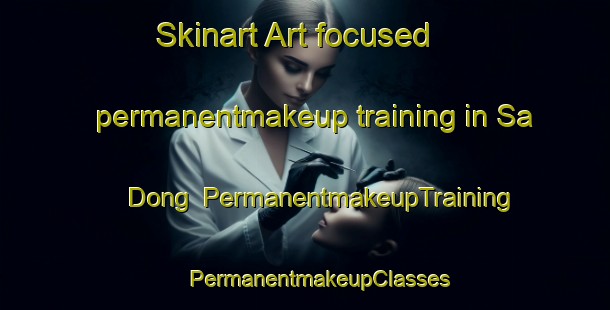 Skinart Art-focused permanentmakeup training in Sa Dong | #PermanentmakeupTraining #PermanentmakeupClasses #SkinartTraining-Korea