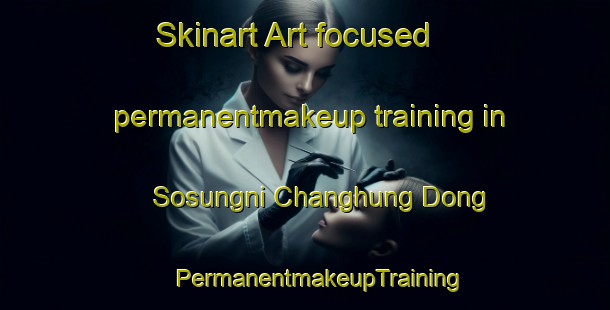 Skinart Art-focused permanentmakeup training in Sosungni Changhung Dong | #PermanentmakeupTraining #PermanentmakeupClasses #SkinartTraining-Korea