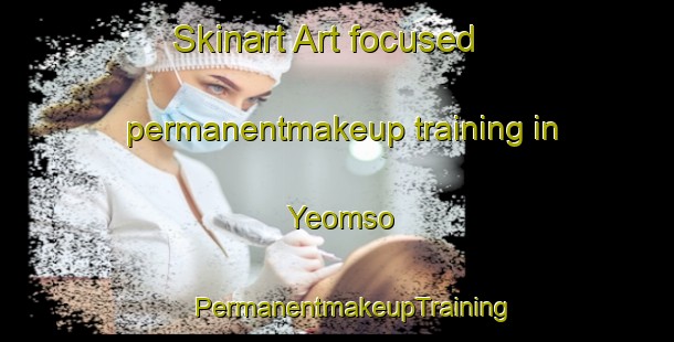 Skinart Art-focused permanentmakeup training in Yeomso | #PermanentmakeupTraining #PermanentmakeupClasses #SkinartTraining-Korea