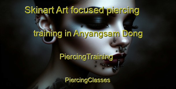 Skinart Art-focused piercing training in Anyangsam Dong | #PiercingTraining #PiercingClasses #SkinartTraining-Korea