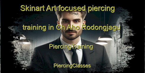 Skinart Art-focused piercing training in Ch Aho Rodongjagu | #PiercingTraining #PiercingClasses #SkinartTraining-Korea