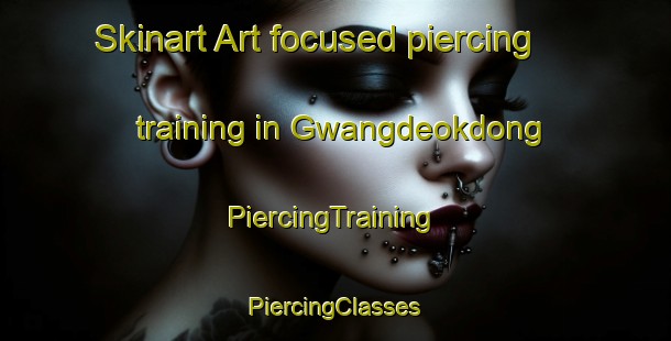 Skinart Art-focused piercing training in Gwangdeokdong | #PiercingTraining #PiercingClasses #SkinartTraining-Korea