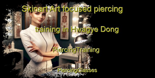 Skinart Art-focused piercing training in Hwagye Dong | #PiercingTraining #PiercingClasses #SkinartTraining-Korea