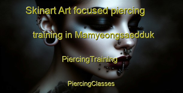 Skinart Art-focused piercing training in Mamyeongsaedduk | #PiercingTraining #PiercingClasses #SkinartTraining-Korea