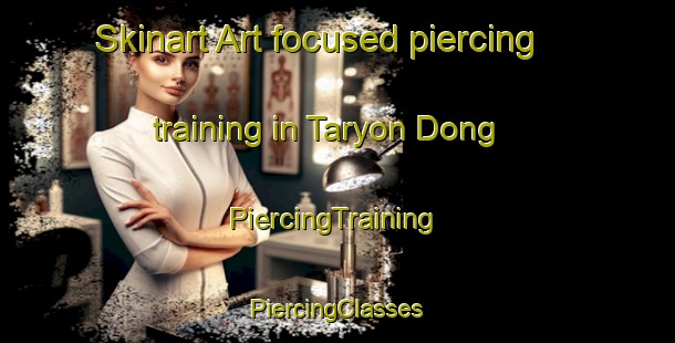 Skinart Art-focused piercing training in Taryon Dong | #PiercingTraining #PiercingClasses #SkinartTraining-Korea