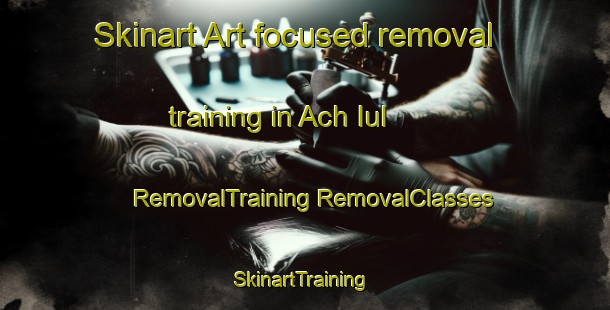 Skinart Art-focused removal training in Ach Iul | #RemovalTraining #RemovalClasses #SkinartTraining-Korea