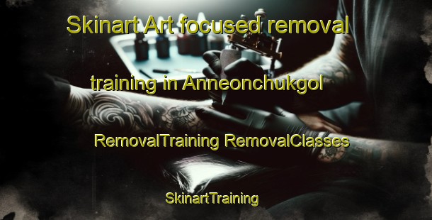 Skinart Art-focused removal training in Anneonchukgol | #RemovalTraining #RemovalClasses #SkinartTraining-Korea