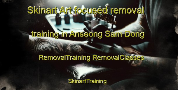 Skinart Art-focused removal training in Anseong Sam Dong | #RemovalTraining #RemovalClasses #SkinartTraining-Korea