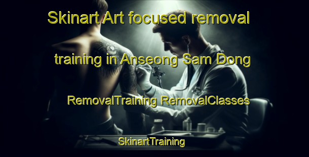 Skinart Art-focused removal training in Anseong Sam Dong | #RemovalTraining #RemovalClasses #SkinartTraining-Korea