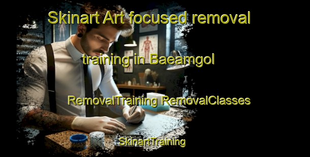 Skinart Art-focused removal training in Baeamgol | #RemovalTraining #RemovalClasses #SkinartTraining-Korea