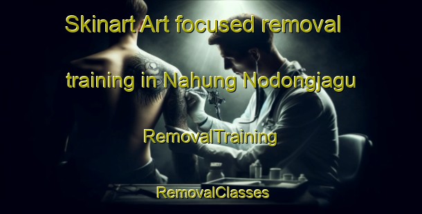 Skinart Art-focused removal training in Nahung Nodongjagu | RemovalTraining | RemovalClasses | SkinartTraining-Korea