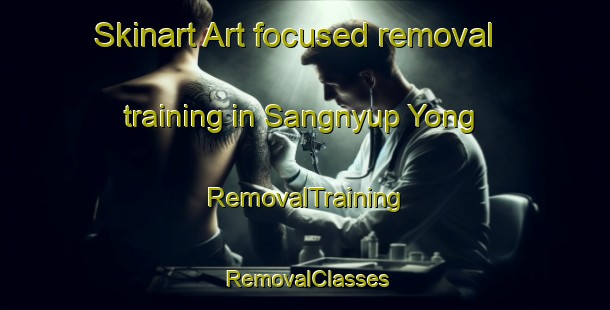 Skinart Art-focused removal training in Sangnyup Yong | RemovalTraining | RemovalClasses | SkinartTraining-Korea