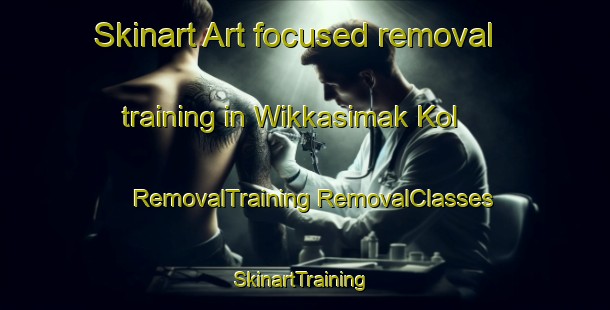 Skinart Art-focused removal training in Wikkasimak Kol | #RemovalTraining #RemovalClasses #SkinartTraining-Korea