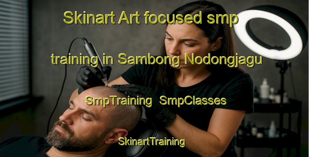 Skinart Art-focused smp training in Sambong Nodongjagu | SmpTraining | SmpClasses | SkinartTraining-Korea