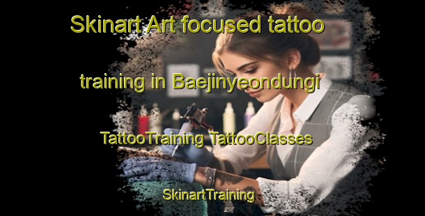 Skinart Art-focused tattoo training in Baejinyeondungi | #TattooTraining #TattooClasses #SkinartTraining-Korea