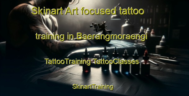 Skinart Art-focused tattoo training in Baerangmoraengi | #TattooTraining #TattooClasses #SkinartTraining-Korea