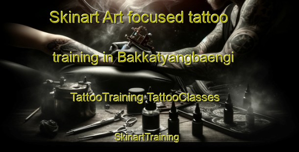 Skinart Art-focused tattoo training in Bakkatyangbaengi | #TattooTraining #TattooClasses #SkinartTraining-Korea