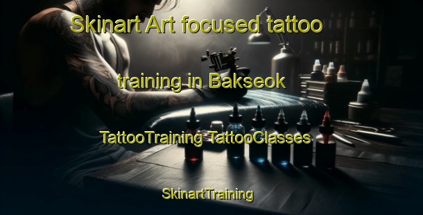 Skinart Art-focused tattoo training in Bakseok | #TattooTraining #TattooClasses #SkinartTraining-Korea