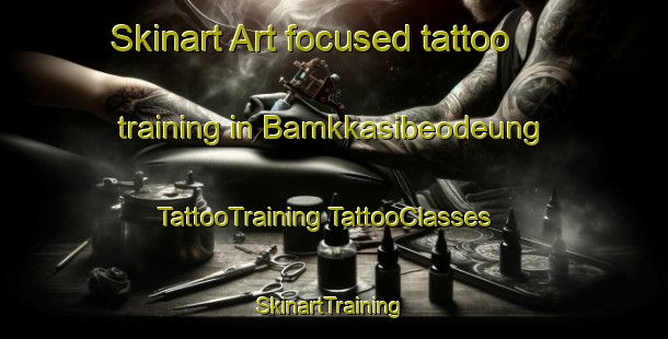 Skinart Art-focused tattoo training in Bamkkasibeodeung | #TattooTraining #TattooClasses #SkinartTraining-Korea